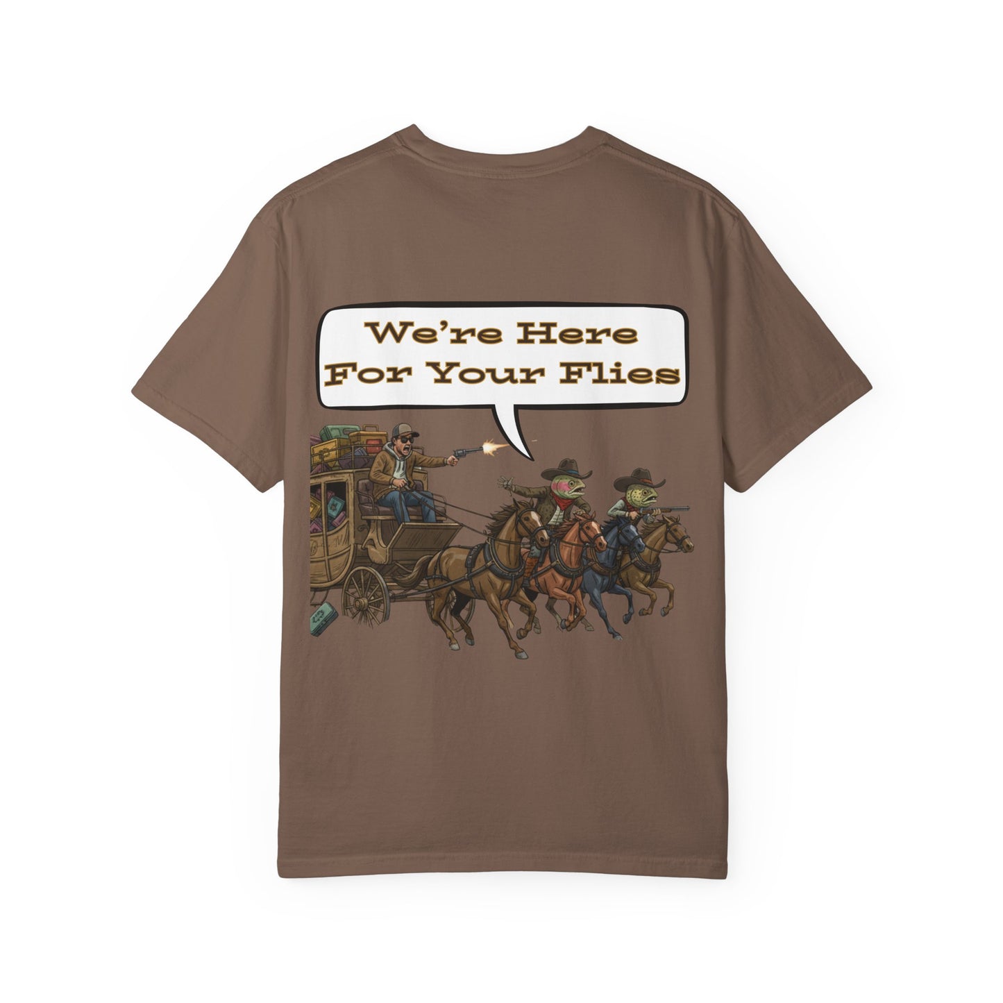 We’re Here for Your Flies – Stagecoach Raid Fly Fishing Tee Wild West Humor T-Shirt